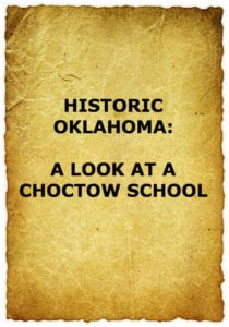 A sheet of antique gold paper with the look of burnt edges. Title reads, "Historic Oklahoma: A Look at a Choctaw School."