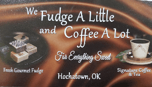 Text: We Fudge A Little Coffee Alot, For Everything Sweet, Fresh Gourmet Fudge, Signature Coffee and Tea, Hochatown, OK.